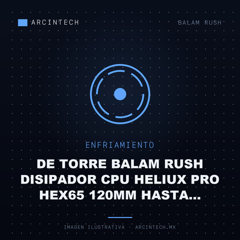 Enfriamiento de Torre Balam Rush Disipador CPU Heliux Pro HEX65 120MM Hasta 2200RPM Negro