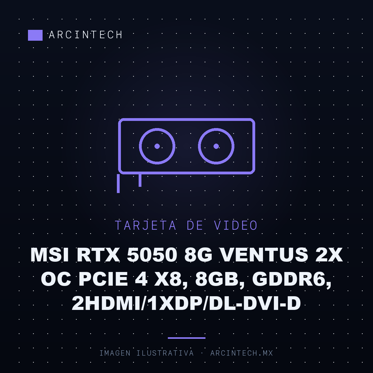 Tarjeta de Video MSI RTX 5050 8G Ventus 2X OC PCIe 4 X8, 8GB, GDDR6, 2HDMI/1XDP/DL-DVI-D
