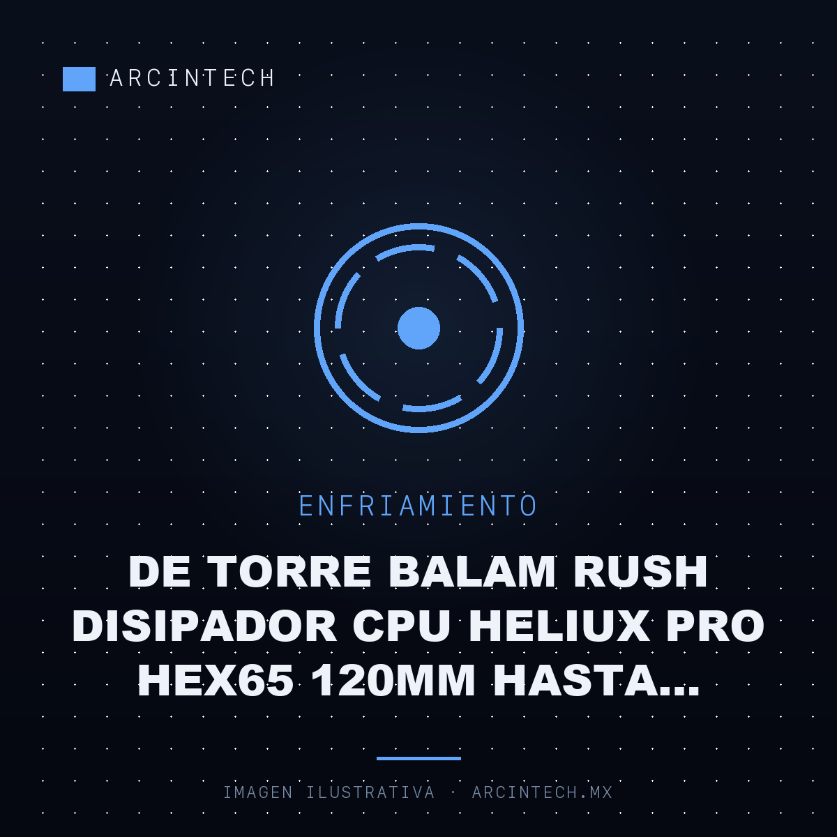 Enfriamiento de Torre Balam Rush Disipador CPU Heliux Pro HEX65 120MM Hasta 2200RPM Blanco