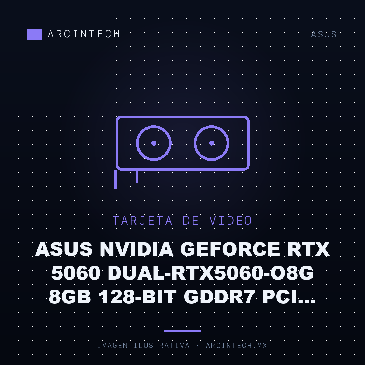 Tarjeta de Video ASUS NVIDIA GeForce RTX 5060 DUAL-RTX5060-O8G 8GB 128-bit GDDR7 PCI Express 5.0